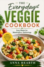 The Everyday Veggie Cookbook: Easy Meals for Weeknights, Gatherings