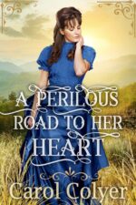 A Perilous Road to Her Heart: a Historical Western Romance Book and Valor on The