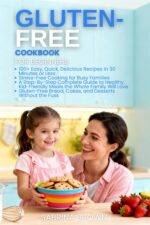 Gluten-free Cookbook for Beginners: 100+ Easy, Quick, Delicious Recipes in 30 Minutes or Less. Stress-free Cooking for Busy Families.