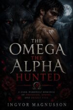The Omega the Alpha Hunted: a Dark Werewolf Romance of Obsession, Desire, and Deadly Fate