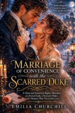 A Marriage of Convenience With the Scarred Duke: a Clean and Emotional Regency Romance of a Ruined Lady, a Reclusive Duke, and a Bargain That Turns Into Love