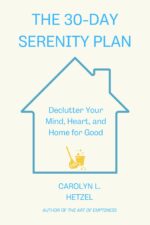 The 30-day Serenity Plan: Declutter Your Mind, Heart, and Home for Good