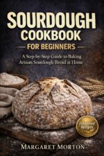 The Complete Sourdough Cookbook for Beginners: Foolproof Step-by-step Recipes, Starter Guide, and Easy Artisan Breads to Bake Perfect Sourdough at Home