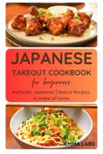 Japanese Takeout Cookbook for Beginners: Authentic Japanese Takeout Recipes to Make at Home.