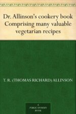 Dr. Allinson's Cookery Book Comprising Many Valuable Vegetarian Recipes
