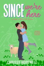 Since We're Here: a Grumpy Sunshine Irish Romance Hart Sisters Book
