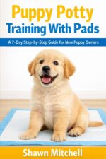 Puppy Potty Training With Pads: a 7-day Step-by-step Guide: Stress-free Pad Training for New Puppy Owners to Stop Accidents Fast