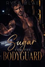 Sugar for the Bodyguard: a Celebrity Forced Proximity Romance for The