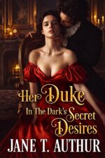 Her Duke in the Dark's Secret Desires: a Forbidden Historical Victorian Romance Novel of Scandal and Stolen Hearts