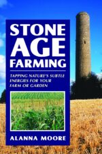 Stone Age Farming: Tapping Nature's Subtle Energies for Your Farm or Garden