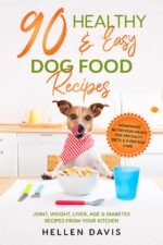 90 Healthy & Easy Dog Food Recipes: Homemade Nutritious Meals for Specialty Diets & Everyday Care - Joint, Weight, Liver, Age & Diabetes Recipes From Your Kitchen