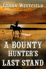 A Bounty Hunter's Last Stand: a Historical Western Adventure Book and Valor on The