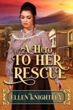 A Hero to Her Rescue: a Historical Western Romance Book Across The
