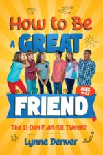 How to Be a Great Friend: the 21-day Plan for Tweens Ages 9–13: Overcome Shyness, Build Real Confidence and Make Friendships That Last at School and in Life