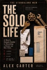 The Solo Life: a Man’s Simple Guide to Running a Home on His Own Cleaning, Laundry, Repairs, and Keeping It All Together Standalone