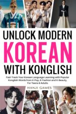 Unlock Modern Korean With Konglish: Fast-track Your Korean Language Learning With Popular Konglish Words From K-pop, K-fashion and K-beauty Korean With Konglish Book