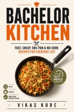 Bachelor Kitchen: Fast, Cheap, One-pan & No-cook Recipes for Everyday Life