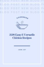 The Everyday Chicken Cookbook: 338 Easy & Versatile Chicken Recipes for Every Night of the Week Recipes Book