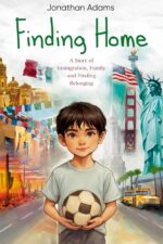 Finding Home: an Immigrant’s Journey of Family, Friendship, and Self-discovery While Growing Up in a New Country