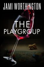 The Playgroup: a Fast Paced Psychological Thriller You Won't Be Able to Put Down!