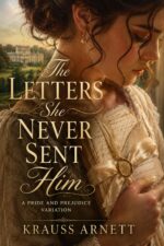 The Letters She Never Sent Him: a Pride and Prejudice Variation Passion &