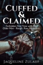 Cuffed & Claimed: Forbidden First Time With the Older Man – Rough, Raw, Relentless
