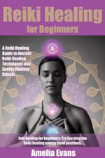 Reiki Healing for Beginners : a Reiki Healing Guide to Ancient Reiki Healing Techniques and Energy Healing Rituals. Self-healing for Beginners: Try Learning the Reiki Healing Energy Hand Positions.