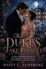Duke's Fake Fiancée: an Historical Regency Romance of Fake Engagement, Enemies to Lovers, Forced Proximity...