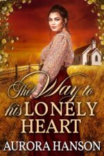 The Way to His Lonely Heart: a Historical Western Romance Book of the Untamed
