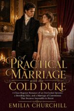 A Practical Marriage With the Cold Duke: a Clean Regency Romance of an Overlooked Spinster, a Brooding Duke, and a Marriage of Convenience That Becomes Impossible to Resist