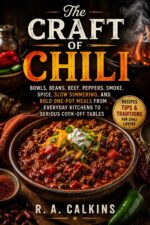 The Craft of Chili: Bowls, Beans, Beef, Peppers, Smoke, Spice, Slow Simmering, and Bold One-pot Meals From Everyday Kitchens to Serious Cook-off Tables