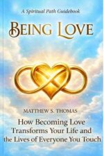 Being Love: How to Release Anger, Overcome Negativity, and Create Deep Inner Peace Through Unconditional Love