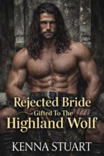 Rejected Bride Gifted to the Highland Wolf: a Scottish Historical Romance of Betrayal, Redemption, and Forbidden Love