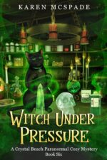 Witch Under Pressure: a Crystal Beach Paranormal Cozy Mystery Beach Magic Mystery Series Book