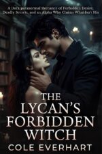 The Lycan's Forbidden Witch: a Dark Paranormal Romance of Forbidden Desire, Deadly Secrets, and an Alpha Who Claims What Isn't His