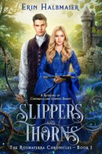 Slippers and Thorns: a Retelling of Cinderella and Sleeping Beauty Roumaterra Chronicles Book