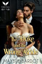 The Duke and the Wrong Bride: a Steamy Historical Regency Romance Novel of Convenience Book
