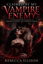 Claimed by My Vampire Enemy: a Dark Paranormal Romance of Obsession, Revenge, and Forbidden Passion