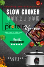 Creative and Stress-free High Protein Slow Cooker Recipes With Photos: Healthy Meal Ideas Crock Pot Cookbook for Beginners