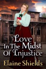 Love in the Midst of Injustice: a Historical Western Romance Novel Hearts of The