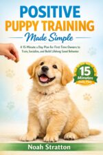 Positive Puppy Training Made Simple : a 15-minute Day Plan for First-time Owners to Train, Socialize, and Build Lifelong Good Behavior.