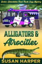Alligators and Atrocities Delectables Food Truck Cozy Mystery Book
