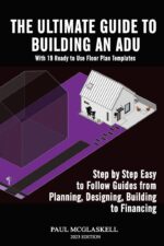 The Ultimate Guide to Building an Accessory Dwelling Unit in Your Back or Front Yard: Includes 19 Floor Plans and Step by Step Easy to Follow Guides From Planning, Designing, Building to Fina