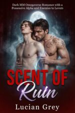 Scent of Ruin: Dark Mm Omegaverse Romance With a Possessive Alpha and Enemies to Lovers