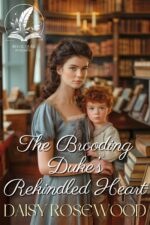 The Brooding Duke’s Rekindled Heart: a Historical Regency Romance Novel of The