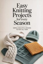 Easy Knitting Projects for Every Season: Simple, Beautiful Designs to Knit All Year