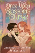Once Upon a Blossom's Curse : a Sweet and Spicy Gaslamp Romantasy Strings and Cups of Tea Book