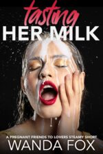 Tasting Her Milk: a Pregnant Lesbian Lovers Steamy Short Lesbian