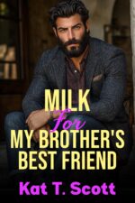 Milk for My Brother's Best Friend : a Forbidden Age Gap and Lactation Romance and Secrets Book