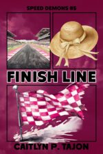 Finish Line: Speed Demons #5: a Rivals-to-lovers, Forced Proximity, Forbidden Racing Romance